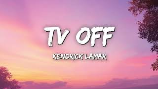 Kendrick Lamar - tv off (Lyrics)