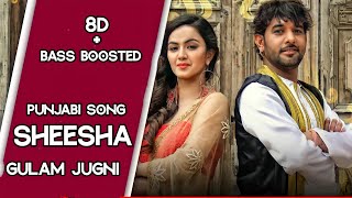 Sheesha [ 8D + Bass Boosted ] Gulam Jugni | Rashalika| New Punjabi Song 2019 | White Hill Music