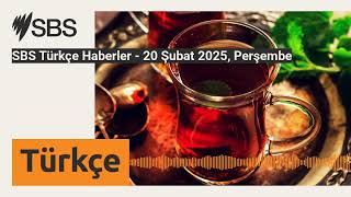 SBS Türkçe Haberler - 20 Şubat 2025, Perşembe | SBS Turkish - SBS Türkçe