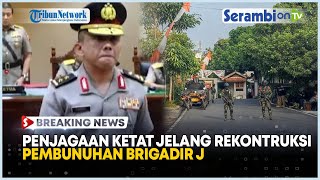 BREAKING NEWS Penjagaan Ketat Jelang Rekontruksi Pembunuhan Brigadir J