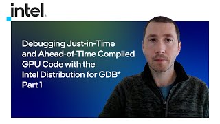 Debugging Just-in-Time and Ahead-of-Time Compiled GPU Code | Part 1 | Intel Software