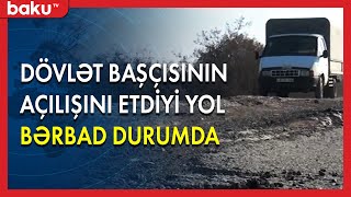 Dövlət başçısının açılışını etdiyi yol bərbad durumda - BAKU TV