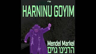 Harninu Goyim Mendel Markel