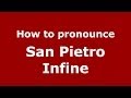 How to pronounce San Pietro Infine (Italian/Italy) - PronounceNames.com