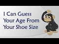 Can You Guess My Age:  I Can Guess Your Age From Your Shoe Size