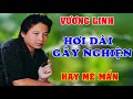 VƯƠNG LINH - Hơi dài cao vút ngọt lịm, Nghe là nghiện ➤ Tân cổ HƠI DÀI NHẤT, KHÔNG QUẢNG CÁO