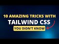10 amazing tricks with Tailwind CSS you didn't know