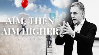 AIM, DO, AIM HIGHER, SUCCEED with Dr. Jordan Peterson - It Will Give YOU Goosebumps...