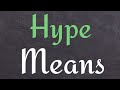 What is the meaning of 'Hype'?