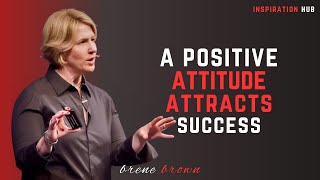 Brene Brown's - A Positive Attitude Attracts Success || Brene Brown's Best Motivational Speech