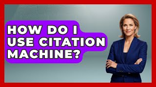 How Do I Use Citation Machine? - Ultimate Study Hacks