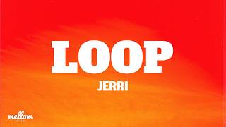 Loop - Jerri (Lyrics)