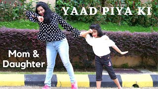 Yaad piya ki aane lagi | Neha Kakkar | Mom & Daughter Dance | Shreyasi & Moumita I Simple Dance Step