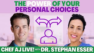 The Power of Your Personal Choices + Q & A | Chef AJ LIVE! with Dr. Stephan Esser