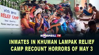 INMATES IN KHUMAN LAMPAK RELIEF CAMP RECOUNT HORRORS OF MAY 3