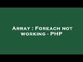 Array : Foreach not working - PHP