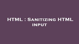HTML : Sanitizing HTML input