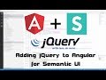 0019 - Adding jQuery to Angular for Semantic UI guide