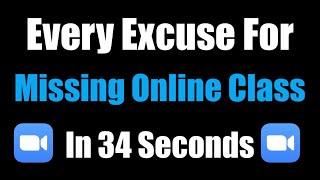 EVERY EXCUSE YOU NEED TO MISS ONLINE SCHOOL IN 34 SECONDS