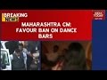 Favour Ban On Dance Bars: Maharashtra CM