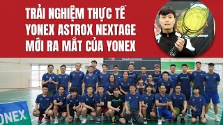 Trải nghiệm thực tế Vợt Yonex Astrox Nextage cùng Yonex Sunrise Việt Nam