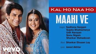 Maahi Ve Best Audio Song Kal Ho Naa Ho Shah Rukh K...