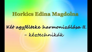 Horkics Edina Magdolna: Két agyfélteke harmonizálása II. - kéztechnikák