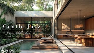 Gentle Jazz Melody in Luxurious Villa | Relaxing Morning Cafe with Jazz Piano Music To Study \u0026 Work