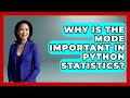 Why Is The Mode Important In Python Statistics? - Python Code School