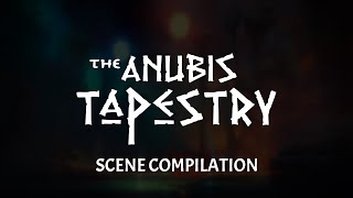 The Anubis Tapestry: Scene Compilation