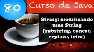 Curso de Java #80: String: modificando uma String (substring, concat, replace, trim)