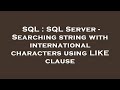 SQL : SQL Server - Searching string with international characters using LIKE clause