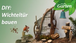 Wichteltür aus Naturmaterialien bauen - Bauanleitung | MDR Garten