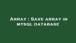 Array : Save array in mysql database