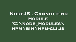 NodeJS : Cannot find module 'C:\node_modules\npm\bin\npm-cli.js