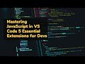 Mastering 🎓 JavaScript 🐲 in VS Code 5 Essential Extensions 🏷️ for Devs