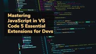 Mastering 🎓 JavaScript 🐲 in VS Code 5 Essential Extensions 🏷️ for Devs