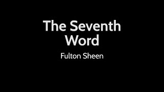 The Seventh Word | Fulton Sheen