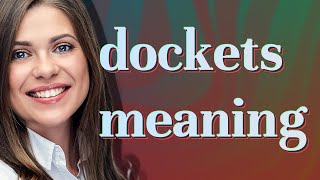Dockets | meaning of Dockets