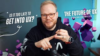 Is it Too Late to Get Into UX? (Design Automation and The Future of UX)