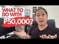 I have P50,000. What should I do with it or where should I INVEST it?