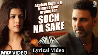 Soch Na Sake Lyrical Video | AIRLIFT | Akshay Kumar, Nimrat Kaur | Arijit Singh, Tulsi Kumar |