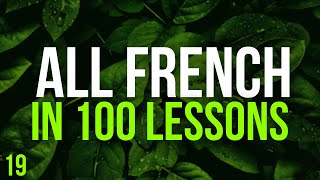 All French in 100 Lessons. Learn French. Most important French phrases and words. Lesson 19