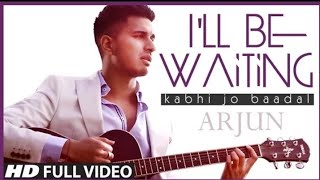 I'II Be Waiting (Kabhi Jo Baadal) Arjun Feat. Arijit Singh | Full Video Song | HD