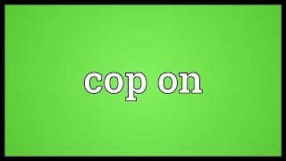 Cop on Meaning
