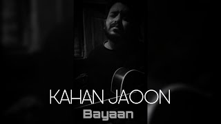 Kahan Jaoon ll Bayaan ll Akash Singh ꂵꈤꍏ ll Short cover @BayaanOfficial