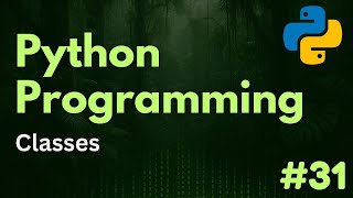Classes | Python Programming Ep. 31
