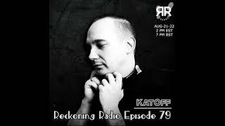 Reckoning Radio EP 79 - Katoff