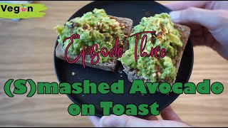 Easy Vegan Breakfasts: (S)mashed Avocado on Toast