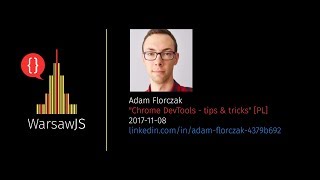 Adam Florczak: Chrome DevTools - tips & tricks [PL] - Lightning talk - WarsawJS Meetup #39